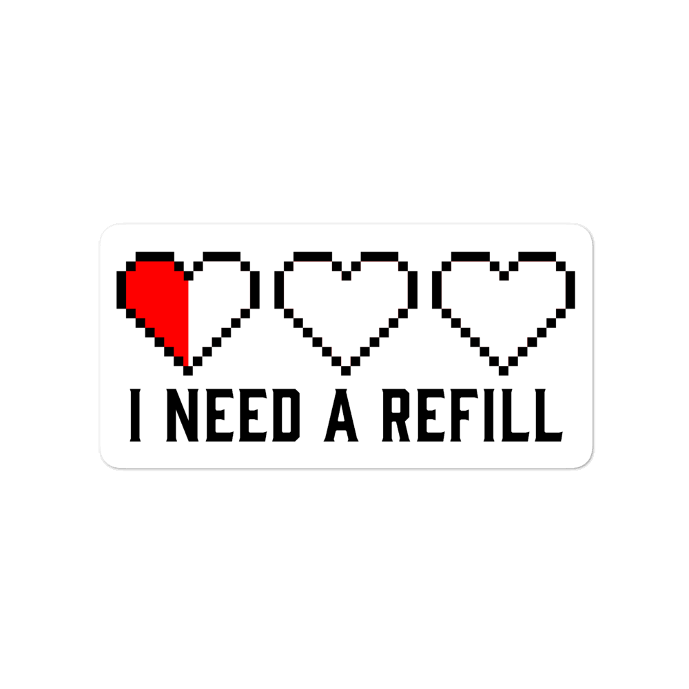 I Need a Refill Sticker